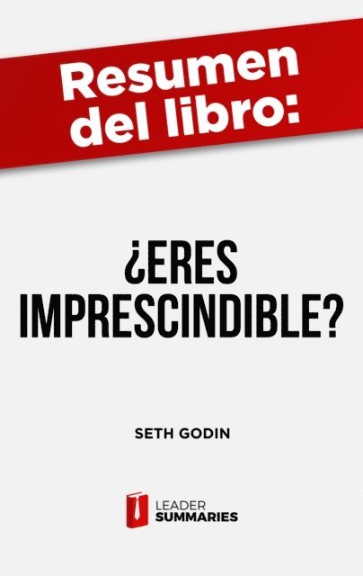 Leader Summaries - Resumen del libro "¿Eres imprescindible?" de Seth Godin, E-bok