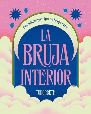 Tudorbeth - La Bruja Interior / The Witch Within: Descubre Qué Tipo de Bruja Eres, Inbunden