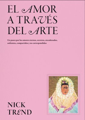 Nick Trend - El Amor a Través del Arte / What Art Can Tell Us about Love: Un Paseo Por Los Amores Eternos, Secretos, Encadenados, Ardientes, Compartidos Y No Corre, Inbunden