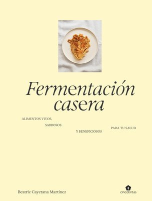 Beatriz Martínez - Fermentación Casera / Homemade Fermentation, Inbunden