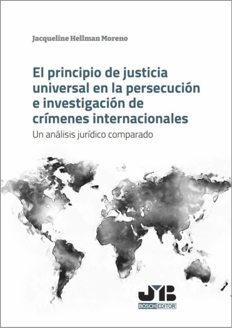 Jacqueline Hellman Moreno - El principio de justicia universal en la persecución e investigación de crímenes internacionales, E-bok