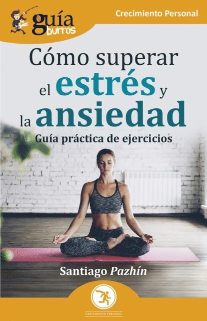 Santiago Pazhin - GuíaBurros: Cómo superar el estrés y la ansiedad, E-bok