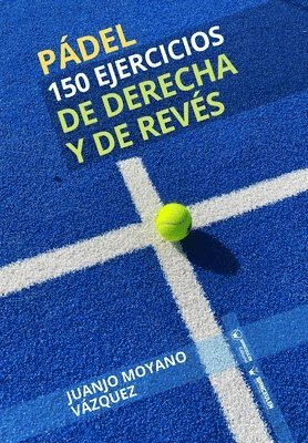Juanjo Moyano Vázquez - Pádel. 150 ejercicios de derecha y revés, Häftad. Tillgänglighet: Lägg i varukorg