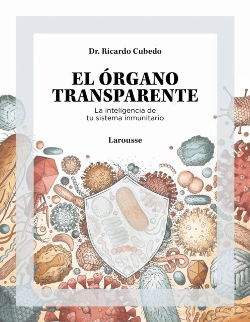 Dr. Ricardo Cubedo - El organo transparente. La inteligencia de tu sistema inmunitario, E-bok