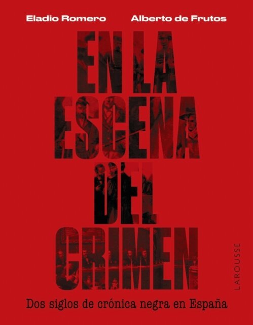 Alberto de Frutos Davalos, Eladio Romero Garcia - En la escena del crimen. Dos siglos de cronica negra en Espana, E-bok