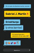 Grindrburgo: El Manual Definitivo Para Que Todo Hombre Gay Pueda Conocer Gente ( Y Lo Que Surja) En Internet. / Grindrburg (and Other Neighborhoods)