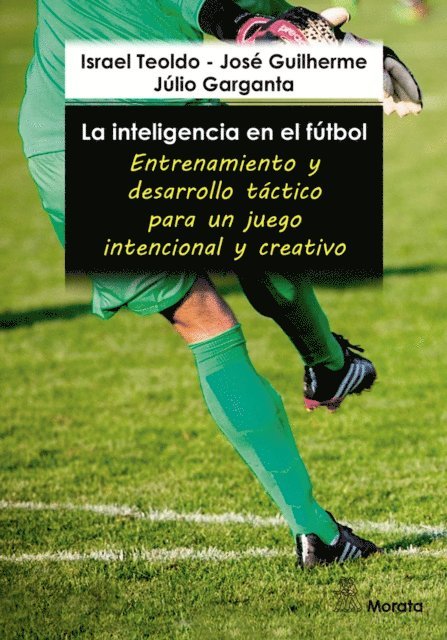 Julio Garganta, Jose Guilherme, Israel Teoldo - La inteligencia en el fútbol. Entrenamiento y desarrollo táctico para un juego intencional y creativo, E-bok. Tillgänglighet: Lägg i varukorg