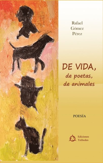 Rafael Gomez Perez - De vida; de poetas; de animales, E-bok