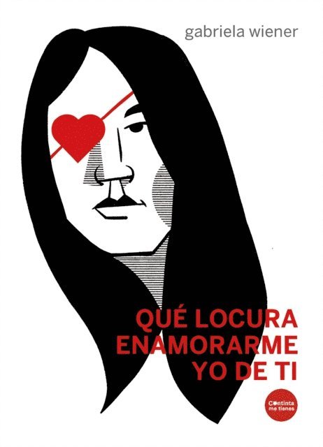 Gabriela Wiener - Qué locura enamorarme yo de ti, E-bok
