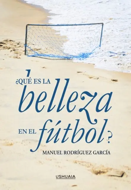 Manuel Rodriguez Garcia - ¿Qué es la belleza en el fútbol?, E-bok. Tillgänglighet: Lägg i varukorg
