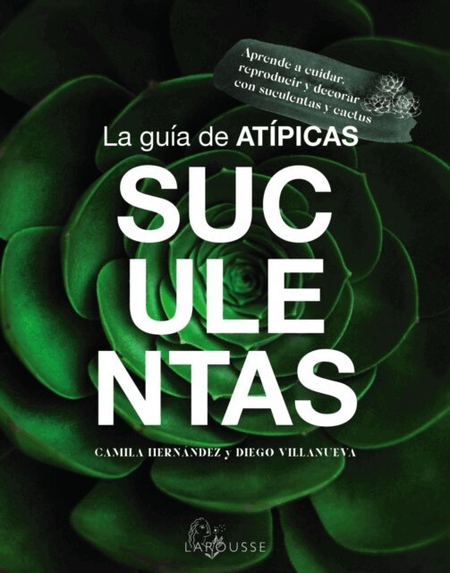 Diego Villanueva, Camila Hernandez - La guia de Atipicas Suculentas, E-bok