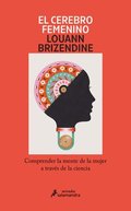 El Cerebro Femenino: Comprender La Mente de la Mujer a Travs de la Ciencia/ The Female Brain