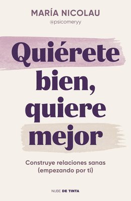 María Nicolau - Quiérete Bien, Quiere Mejor / Love Yourself Well. Love Better, Häftad