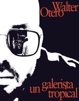Walter Otero - Walter Otero: un galerista tropical: Una conversacion con Omar-Pascual, Häftad