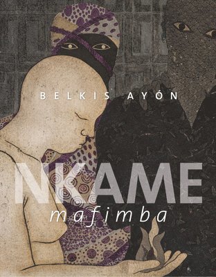 Alejandro De La Fuente, Susana Guerrero, David Mateo, Lázara Menéndez - Belkis Ayon: Nkame Mafimba, Inbunden