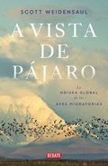 A Vista de Pjaro: La Odisea Global de Las Aves Migratorias / A World on the Wing