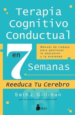 Seth J. Gillihan - Terapia Cognitivo Conductal En 7 Semanas, Häftad