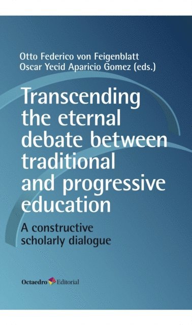 Oscar Yecid Aparicio Gomez, Otto Federico Von Feigenblatt - Transcending the eternal debate between traditional and progressive education, E-bok
