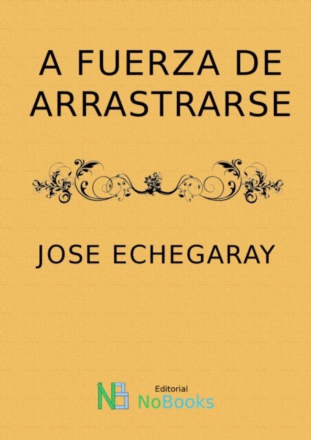 Jose Echegaray - fuerza de arrastrarse, E-bok