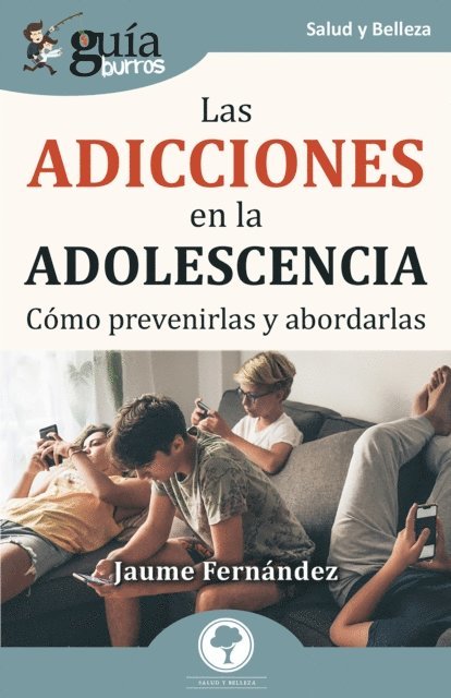 Jaume Fernandez - GuíaBurros: Las adicciones en la adolescencia, E-bok