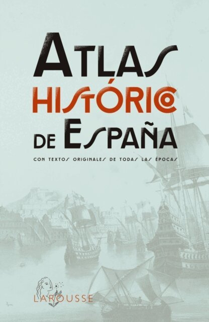 Larousse Editorial - Atlas Historico de Espana, E-bok