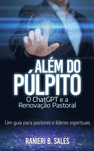 Ranieri Barreto Sales - Além do Púlpito: o ChatGPT e a Renovação Pastoral, E-bok. Tillgänglighet: Lägg i varukorg
