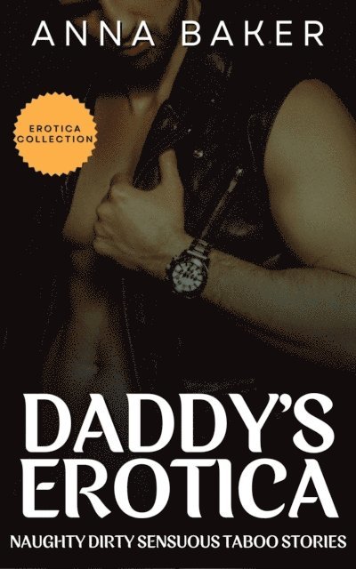 Anna Baker - Daddy's Erotica - Naughty Dirty Sensuous Taboo Stories, E-bok