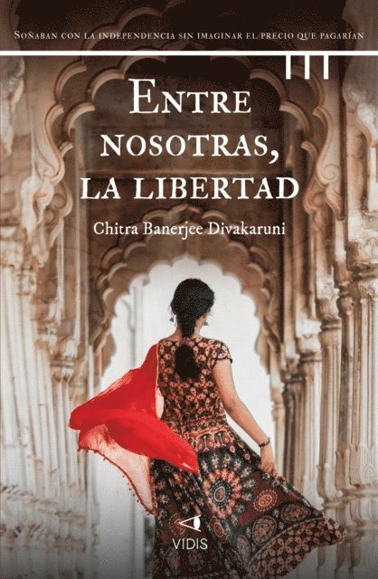 Chitra Banerjee Divakaruni - Entre nosotras, la libertad, E-bok