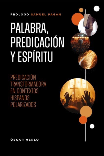 Oscar Merlo - Palabra, predicacion y Espiritu: Predicacion transformadora en contextos hispanos polarizados, E-bok