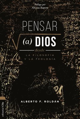 Alberto Roldán - Pensar a Dios Desde La Filosofía Y La Teología: Problema Y Misterio, Häftad