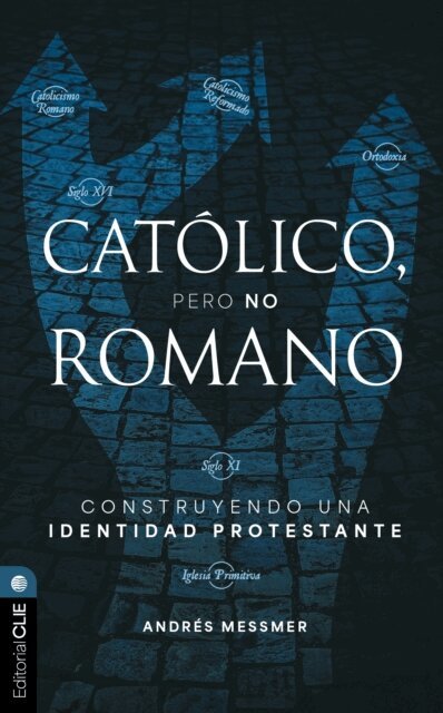 Andres Messmer - Católico, pero no romano: Construyendo una identidad protestante, E-bok