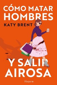 Cómo matar hombres y salir airosa.