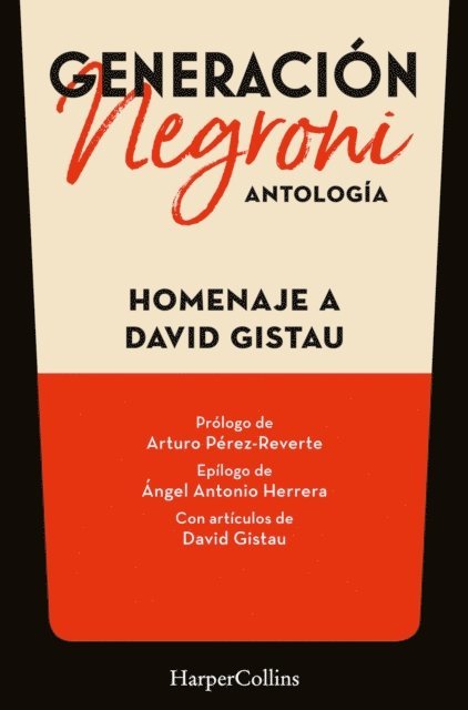Generación Negroni. Antología en homenaje a David Gistau. Con prólogo de Arturo Pérez-Reverte y epílogo de Ángel Antonio Herrera. Con artículos de David Gistau.