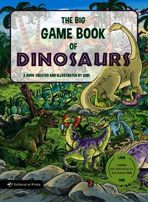 Joan Subi Subirana - The Big Game Book of Dinosaurs: Search and Find Dinosaurs. Look and Find Books. Kids 3-8. Three Levels of Difficulty! Volume 6, Kartonnage