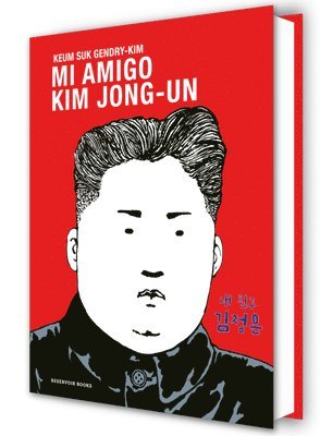 Keum Suk Gendry-Kim - Mi Amigo Kim Jong-Un / My Friend Kim Jong-Un, Inbunden