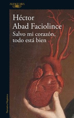 Héctor Abad Faciolince - Salvo Mi Corazón, Todo Está Bien / Aside from My Heart, All Is Well, Häftad