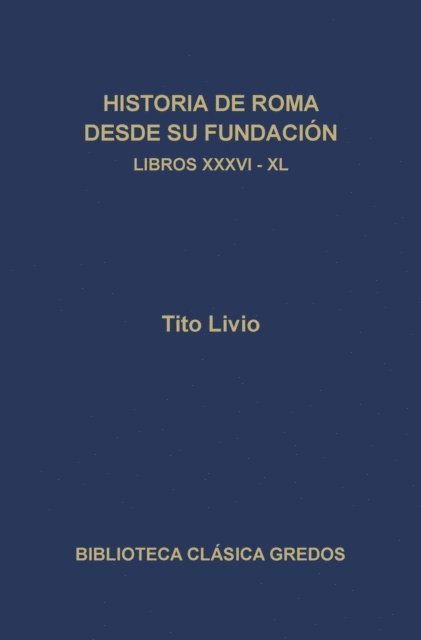 Tito Livio - Historia de Roma desde su fundación. Libros XXXVI-XL, E-bok