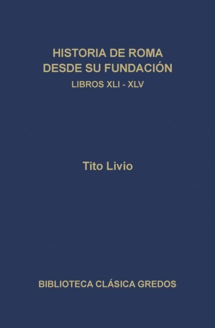 Tito Livio - Historia de Roma desde su fundación. Libros XLI-XLV, E-bok