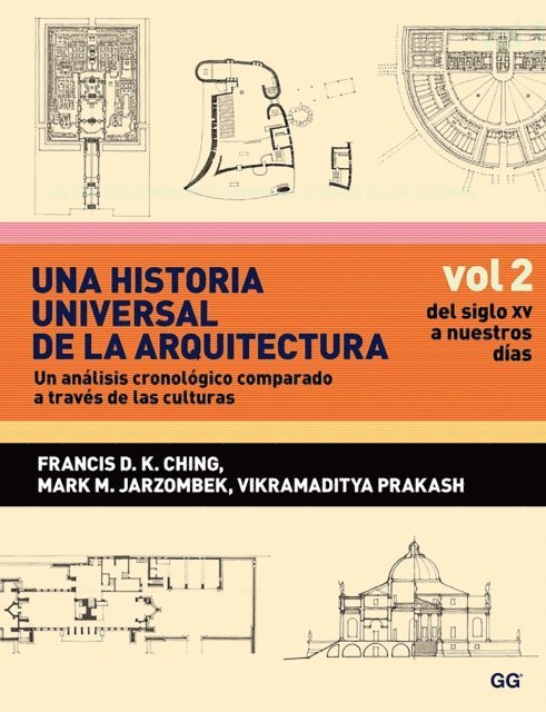 Mark M. Jarzombek, Vikramaditya Prakash, Francis D. K. Ching - Una historia universal de la arquitectura. Un análisis cronológico comparado a través de las culturas, E-bok