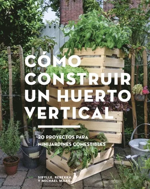 Michael Maag, Rebekka Maag, Sibylle Maag - Cómo construir un huerto vertical, E-bok. Tillgänglighet: Lägg i varukorg