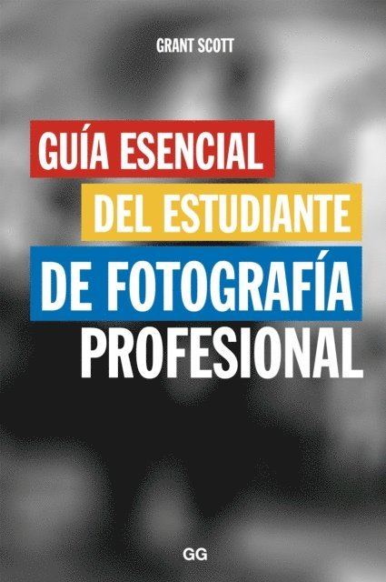 Grant Scott - Guía esencial del estudiante de fotografía profesional, E-bok