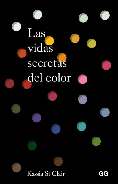 Kassia St. Clair - Las vidas secretas del color, E-bok