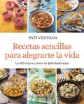 Recetas Sencillas Para Alegrarte La Vida / Easy Recipes to Make Your Life Happier