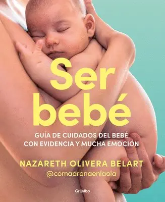 Nazareth Olivera Belart - Ser Bebé Guía de Cuidados del Bebé Con Evidencia Y Mucha Emoción / Being a Baby: An Evidence-Based Care Guide, Häftad. Tillgänglighet: Tillfälligt slut