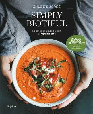 Chloé Sucrée - Simply Biotiful: Recetas Saludables Con 6 Ingredientes / Simply Biotiful: Healthy Recipes with Just 6 Ingredients, Häftad. Tillgänglighet: Lägg i varukorg