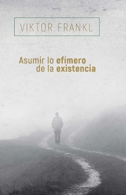 Viktor Frankl - Asumir Lo Efimero de la Existencia, Häftad