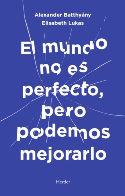 Elisabeth S. Lukas, Alexander Batthyany - El mundo no es perfecto, pero podemos mejorarlo, E-bok