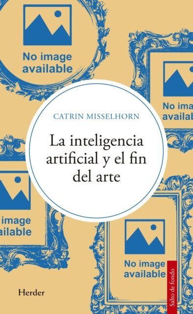 Catrin Misselhorn - La inteligencia artificial y el fin del arte, E-bok
