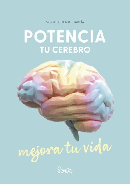 Sergio Colado Garcia - Potencia tu cerebro, mejora tu vida, E-bok