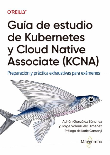 Jorge Valenzuela, Adrian Gonzalez - Guia de estudio de Kubernetes y Cloud Native Associate (KCNA), E-bok